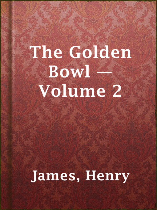 Title details for The Golden Bowl — Volume 2 by Henry James - Available